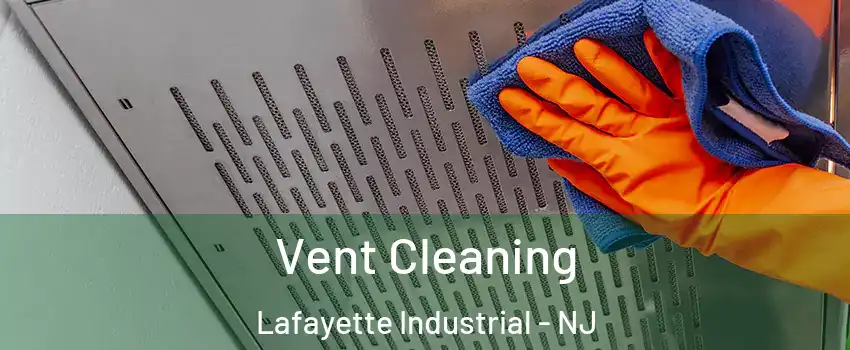 Vent Cleaning Lafayette Industrial - NJ