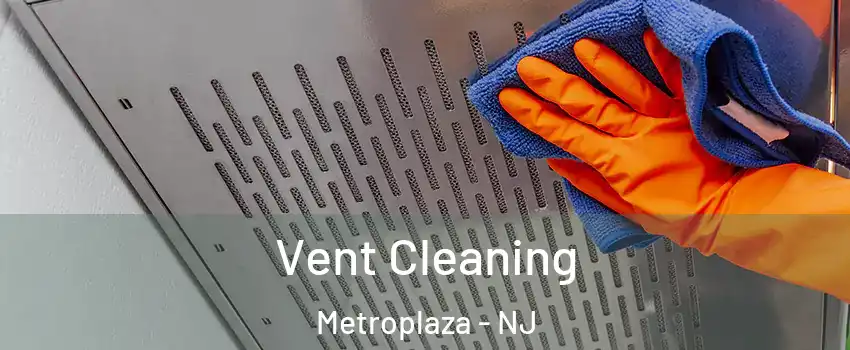 Vent Cleaning Metroplaza - NJ