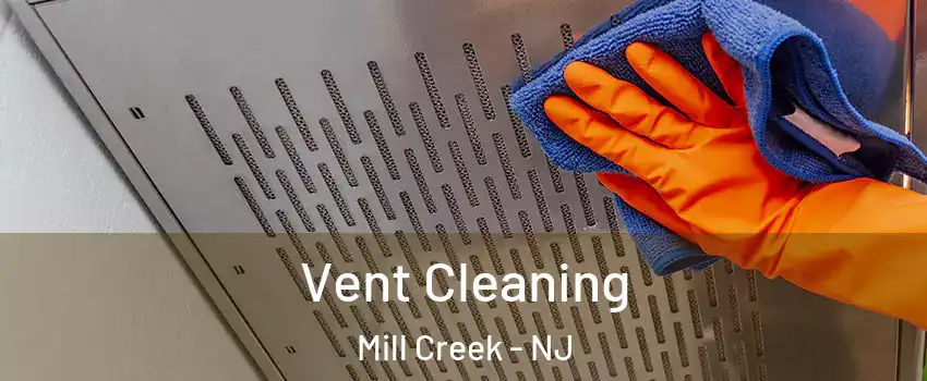 Vent Cleaning Mill Creek - NJ