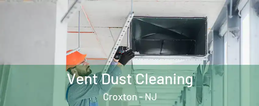 Vent Dust Cleaning Croxton - NJ