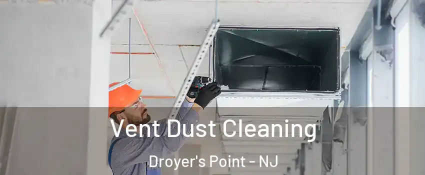 Vent Dust Cleaning Droyer's Point - NJ