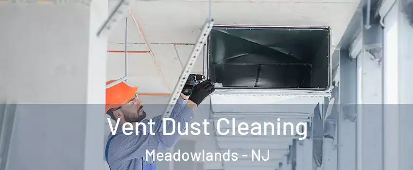 Vent Dust Cleaning Meadowlands - NJ