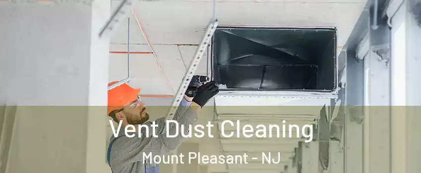 Vent Dust Cleaning Mount Pleasant - NJ