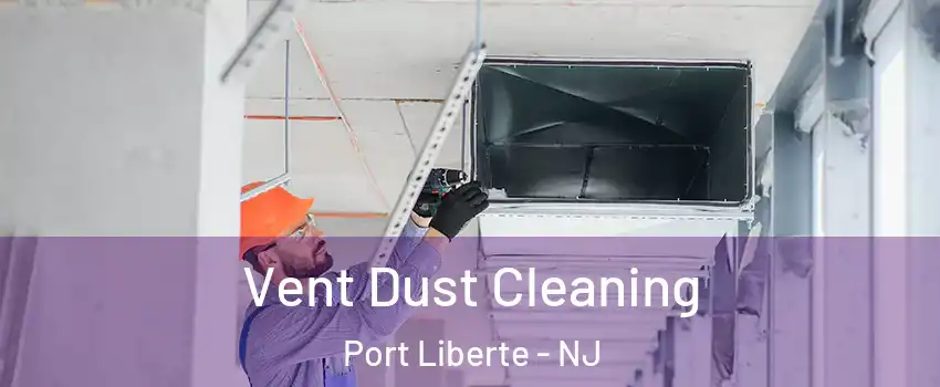 Vent Dust Cleaning Port Liberte - NJ
