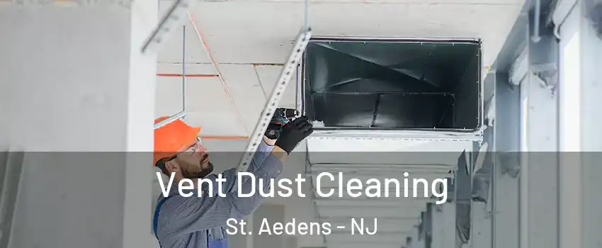 Vent Dust Cleaning St. Aedens - NJ
