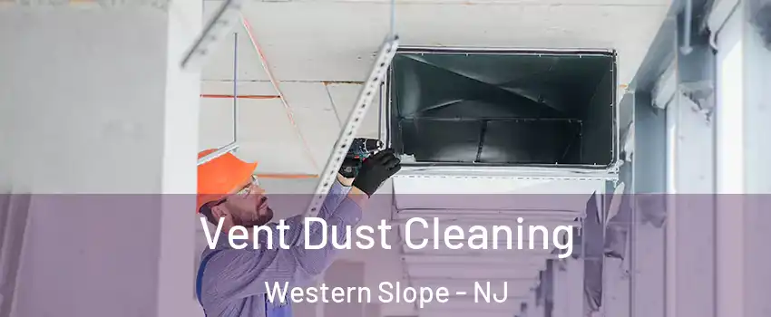 Vent Dust Cleaning Western Slope - NJ