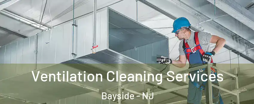 Ventilation Cleaning Services Bayside - NJ