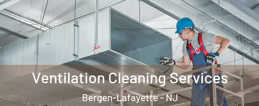 Ventilation Cleaning Services Bergen-Lafayette - NJ