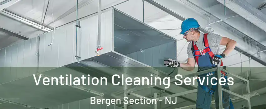 Ventilation Cleaning Services Bergen Section - NJ