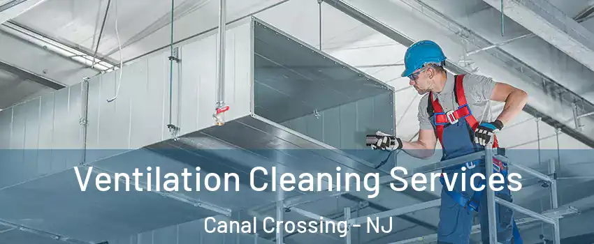 Ventilation Cleaning Services Canal Crossing - NJ