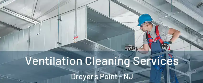 Ventilation Cleaning Services Droyer's Point - NJ