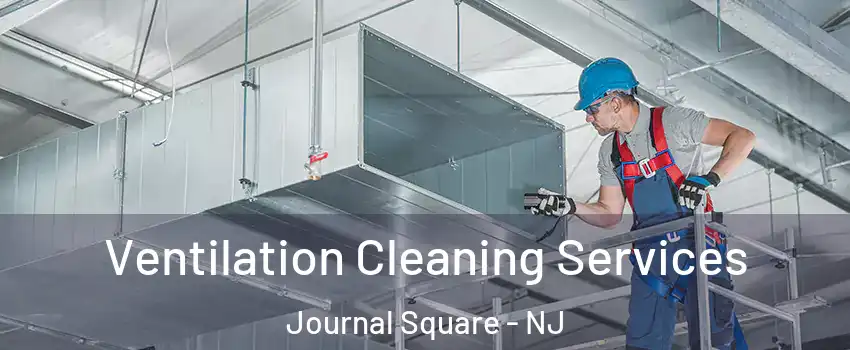 Ventilation Cleaning Services Journal Square - NJ