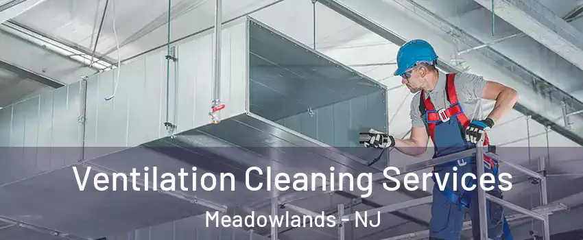 Ventilation Cleaning Services Meadowlands - NJ