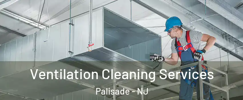 Ventilation Cleaning Services Palisade - NJ