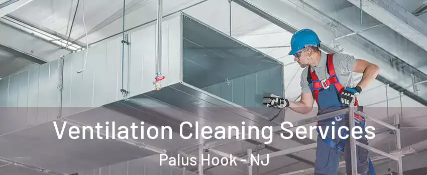 Ventilation Cleaning Services Palus Hook - NJ