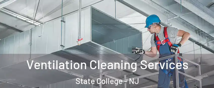 Ventilation Cleaning Services State College - NJ