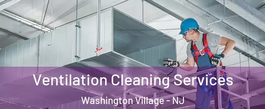 Ventilation Cleaning Services Washington Village - NJ