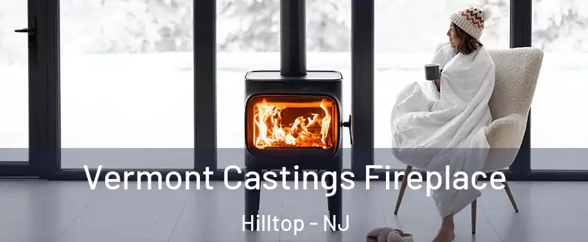 Vermont Castings Fireplace Hilltop - NJ