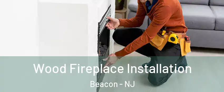 Wood Fireplace Installation Beacon - NJ