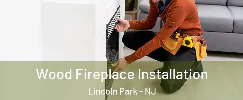 Wood Fireplace Installation Lincoln Park - NJ