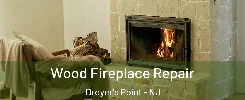 Wood Fireplace Repair Droyer's Point - NJ