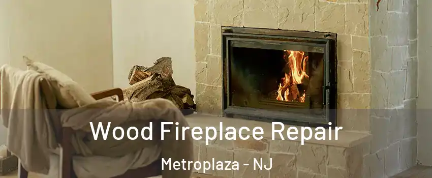 Wood Fireplace Repair Metroplaza - NJ