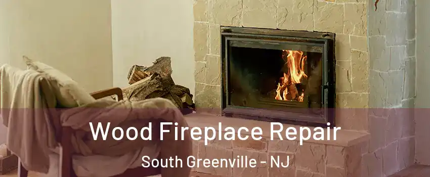 Wood Fireplace Repair South Greenville - NJ