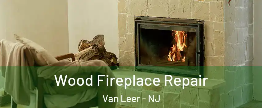 Wood Fireplace Repair Van Leer - NJ