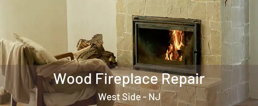 Wood Fireplace Repair West Side - NJ