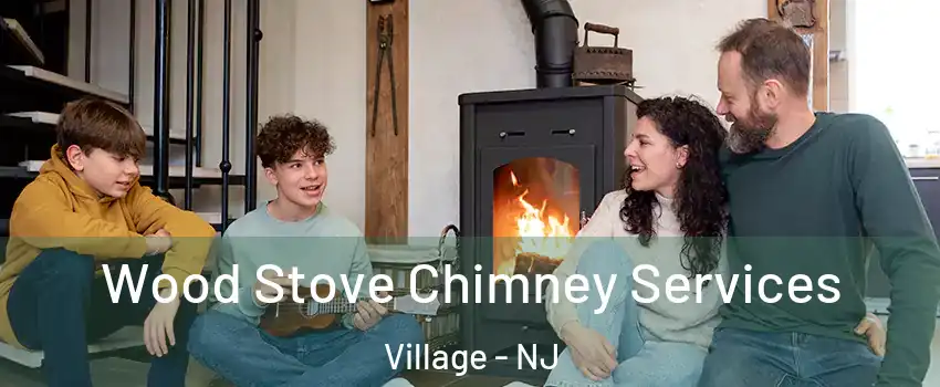 Wood Stove Chimney Services Village - NJ