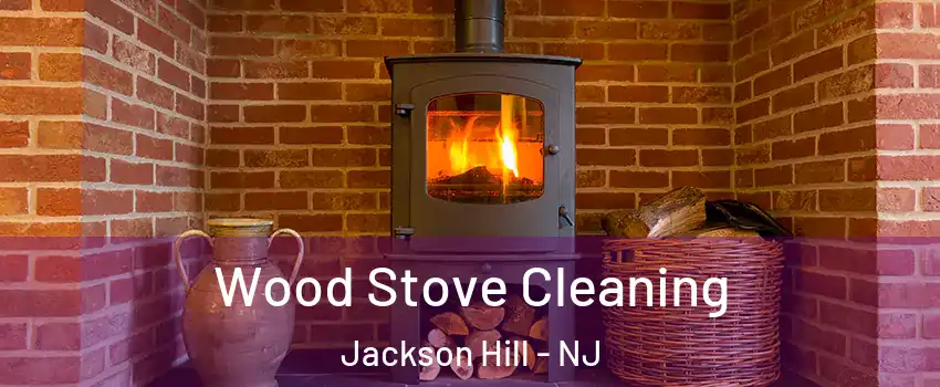 Wood Stove Cleaning Jackson Hill - NJ