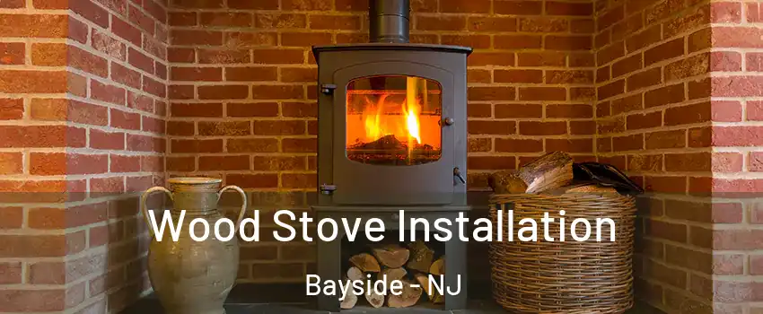 Wood Stove Installation Bayside - NJ