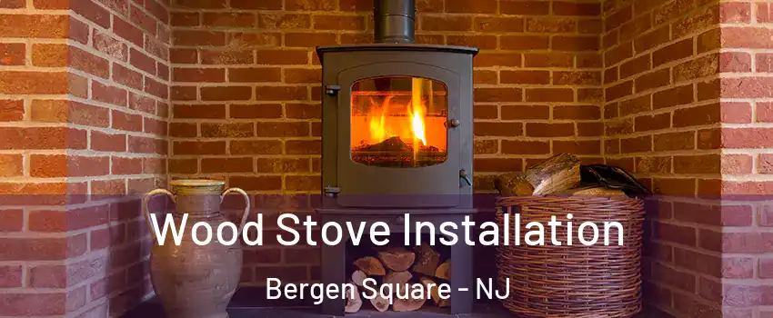 Wood Stove Installation Bergen Square - NJ