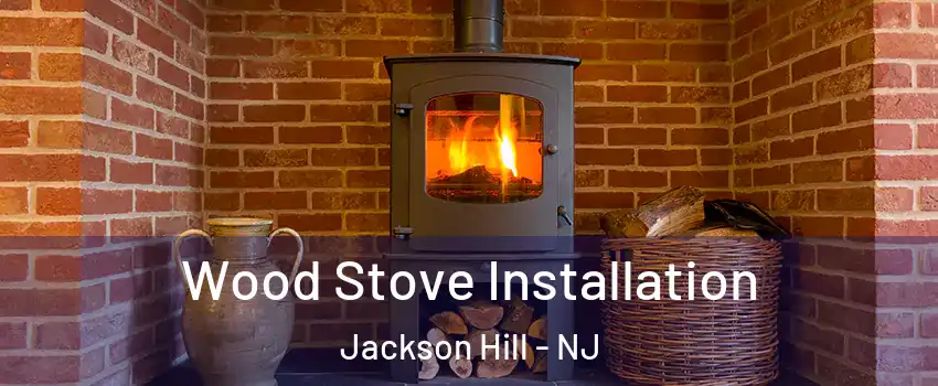 Wood Stove Installation Jackson Hill - NJ