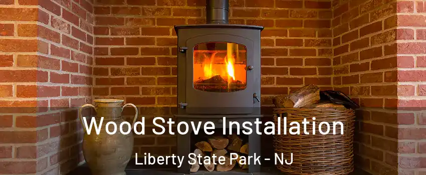Wood Stove Installation Liberty State Park - NJ