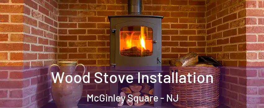 Wood Stove Installation McGinley Square - NJ