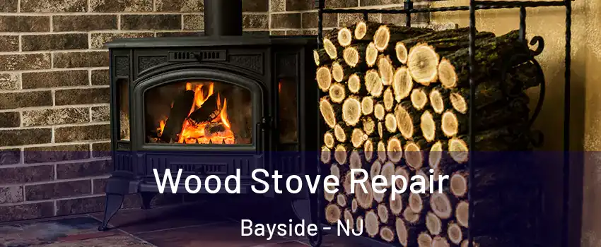 Wood Stove Repair Bayside - NJ
