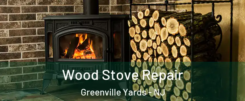 Wood Stove Repair Greenville Yards - NJ