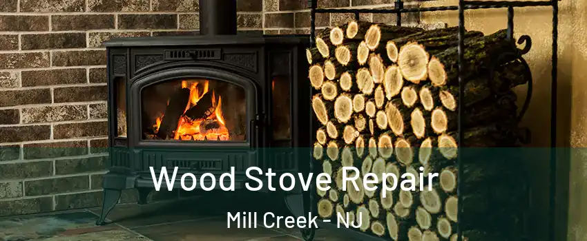 Wood Stove Repair Mill Creek - NJ