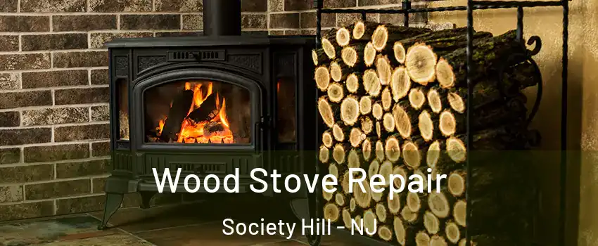 Wood Stove Repair Society Hill - NJ