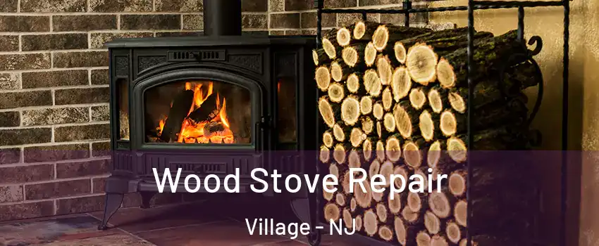 Wood Stove Repair Village - NJ